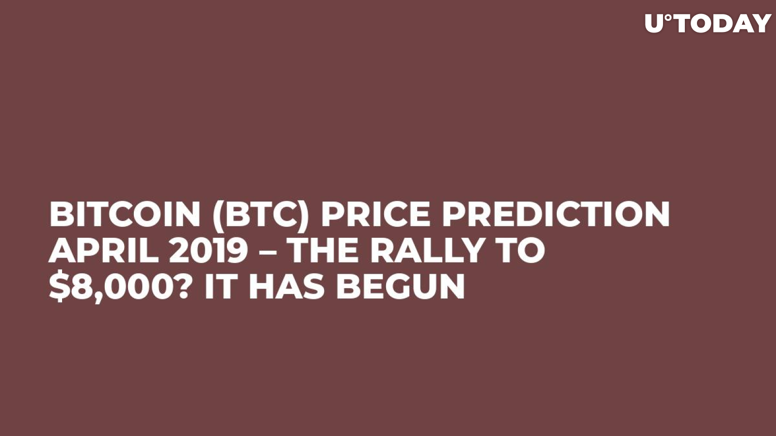Bitcoin (BTC) Price Prediction April – The Rally to $8,? It Has Begun