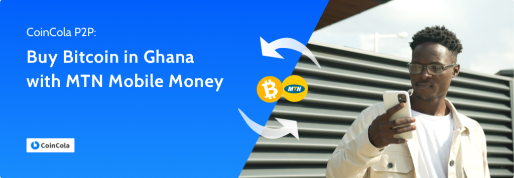 Buy Bitcoin with MTN Mobile Money in Ghana - Best Site to Buy BTC Instantly | CoinCola