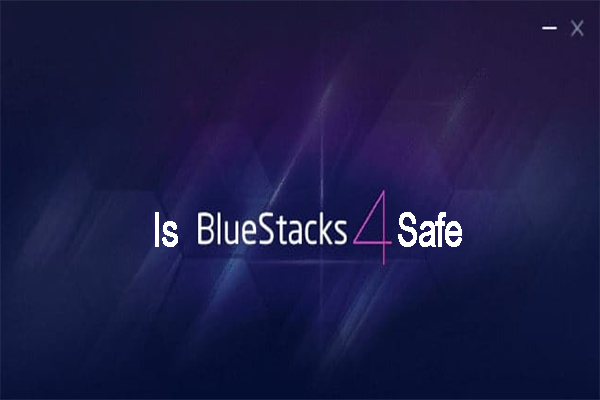 Is BlueStacks Safe? Answering All Your Questions and Concerns regarding Safety