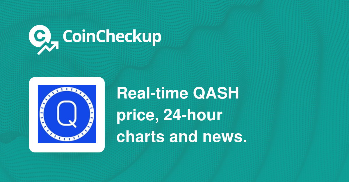 QASH price now, Live QASH price, marketcap, chart, and info | CoinCarp