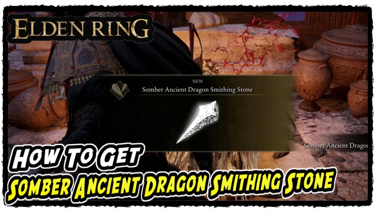 Elden Ring: How to Get Somber Ancient Dragon Smithing Stones