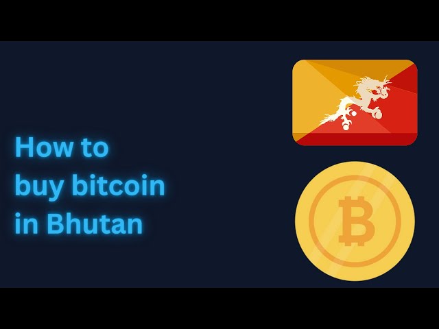 How to Buy Bitcoin in Bhutan