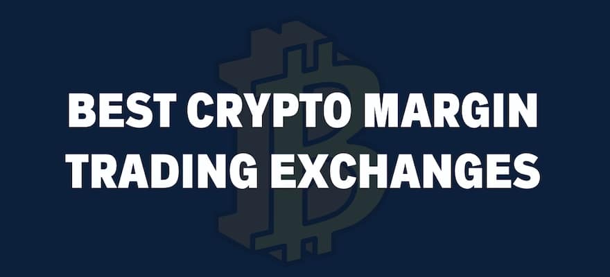 Best Crypto Exchanges For Margin Trading in 