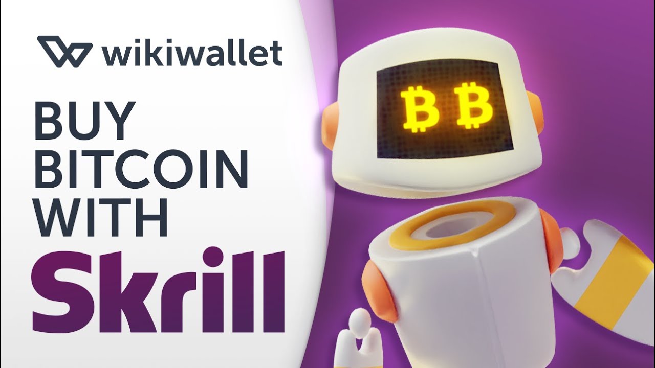 How to Buy Bitcoin with Skrill in | Wikibrain