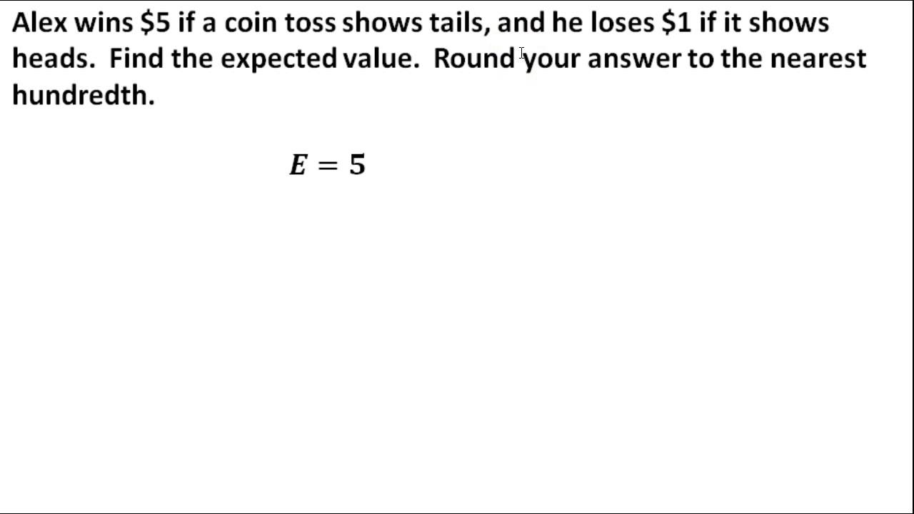 What is the expected value of a fair coin toss, where heads = 1 and tails = 0? | Socratic