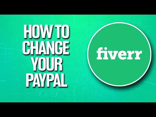 How Do I Change My PayPal Account on Fiverr? - bitcoinhelp.fun