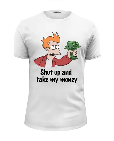 Shut Up And Take My Money - What does it mean?